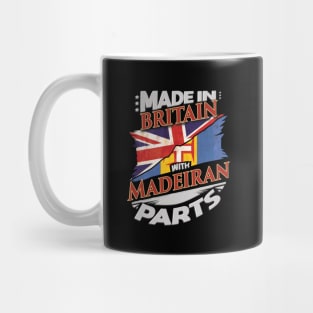 Made In Britain With Madeiran Parts - Gift for Madeiran From Madeira Mug